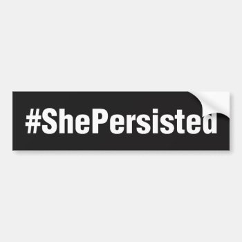 #shepersisted Black Bumper Sticker by seewhatstrending at Zazzle