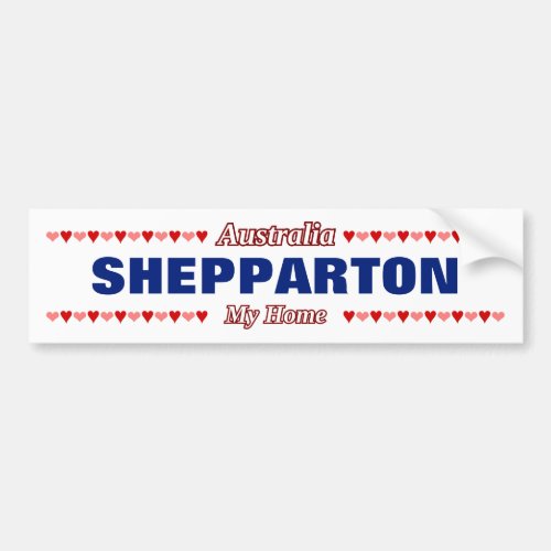 SHEPPARTON _ My Home _ Australia Hearts Bumper Sticker