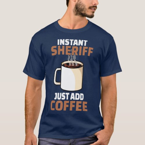 Sheriff Coffee Lover Funny Coffee Humor T_Shirt