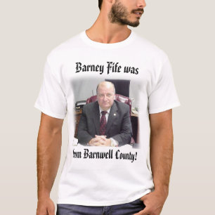 sheriff, from Barnwell County!, Barney Fife was T-Shirt
