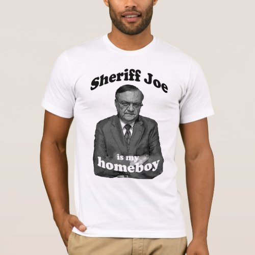 Sheriff Joe Is My Homeboy 1 T_Shirt