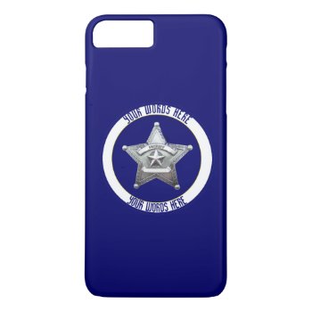Sheriff's Badge Universal Custom Iphone 8 Plus/7 Plus Case by Dollarsworth at Zazzle