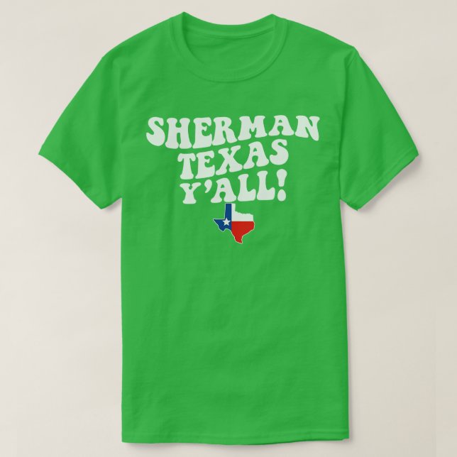 Sherman Texas  TX Flag Cute Southern Saying Texas T-Shirt (Design Front)