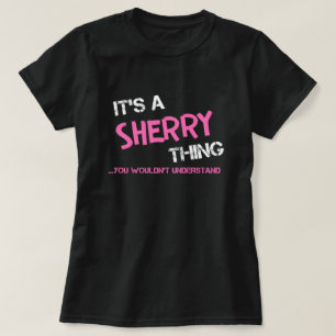 Sherry thing you wouldn't understand T-Shirt