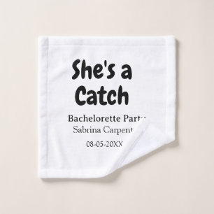 She's a catch bachelorette party name date simple  wash cloth