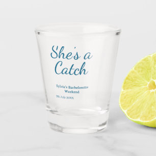 She's a catch bachelorette weekend name blue date shot glass