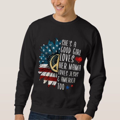 Shes A Good Girl Loves Her Mama Jesus  America T Sweatshirt