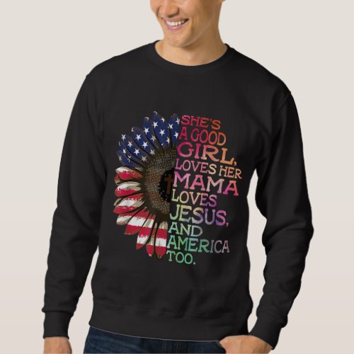 Shes A Good Girl Loves Her Mama Jesus  America T Sweatshirt