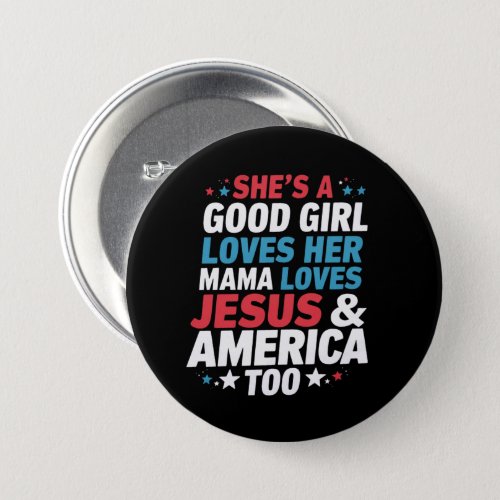 Shes A Good Girl Loves Her Mama Jesus America Too Button