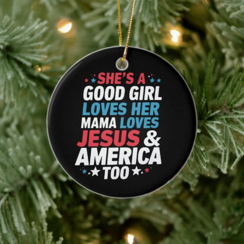 Shes A Good Girl Loves Her Mama Jesus America Too Ceramic Ornament