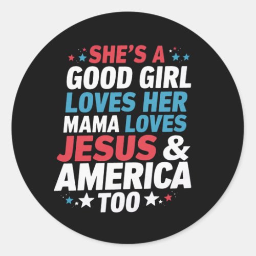 Shes A Good Girl Loves Her Mama Jesus America Too Classic Round Sticker
