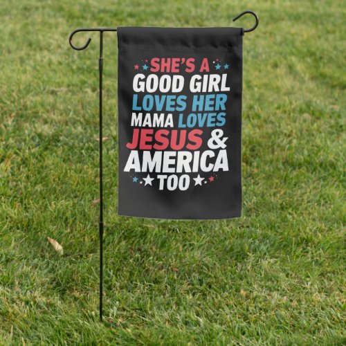 Shes A Good Girl Loves Her Mama Jesus America Too Garden Flag