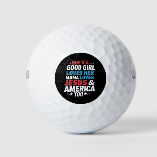 Shes A Good Girl Loves Her Mama Jesus America Too Golf Balls