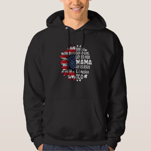 She&#39;s A Good Girl Loves Her Mama Jesus America Too Hoodie