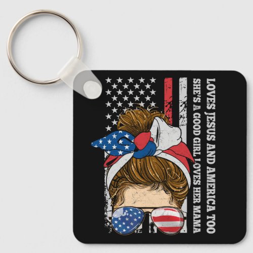 Shes A Good Girl Loves Her Mama Jesus America Too Keychain