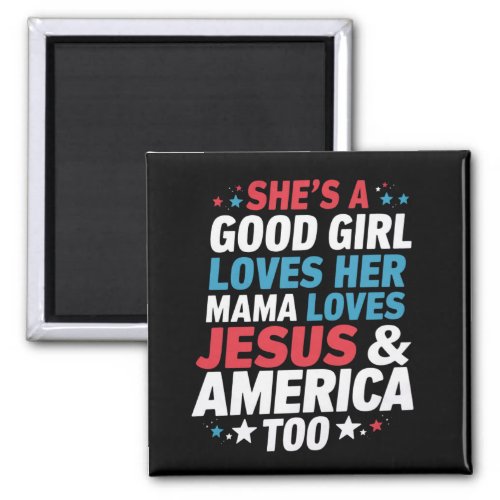 Shes A Good Girl Loves Her Mama Jesus America Too Magnet