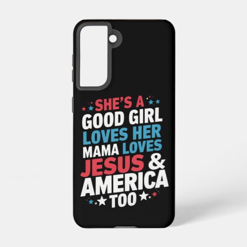 Shes A Good Girl Loves Her Mama Jesus America Too Samsung Galaxy S21 Case