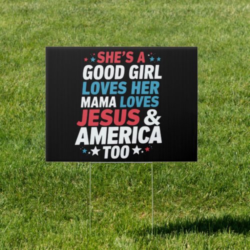 Shes A Good Girl Loves Her Mama Jesus America Too Sign