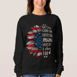 She's A Good Girl Loves Her Mama Jesus America Too Sweatshirt