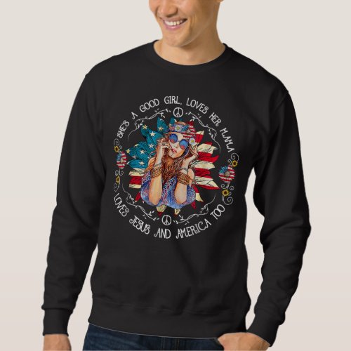 Shes A Good Girl Loves Her Mama Jesus America Too Sweatshirt