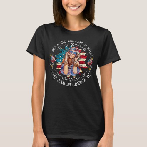 Shes A Good Girl Loves Her Mama Jesus America Too T_Shirt