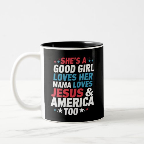 Shes A Good Girl Loves Her Mama Jesus America Too Two_Tone Coffee Mug