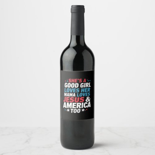 Shes A Good Girl Loves Her Mama Jesus America Too Wine Label