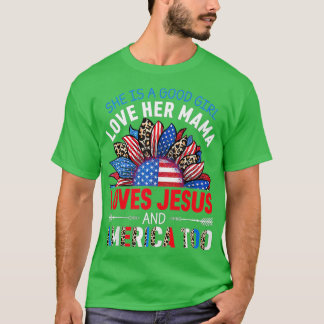 Shes A Good Girl Loves Her Mama Jesus And America T-Shirt