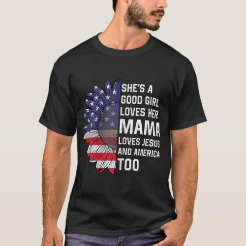 Shes A Good Girl Loves Her Mama Jesus And America T_Shirt
