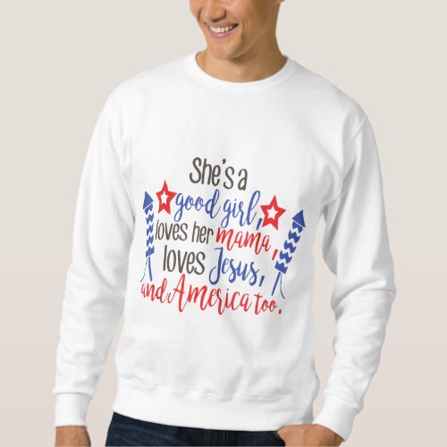 Shes A Good Girl Loves Her Mama Loves Jesus  A Sweatshirt