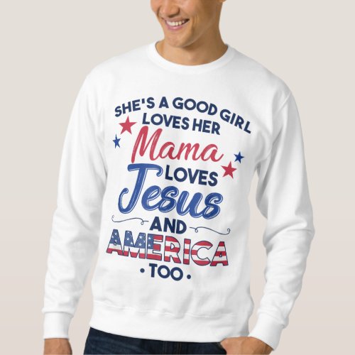 Shes a Good Girl Loves Her Mama Loves Jesus  Ame Sweatshirt