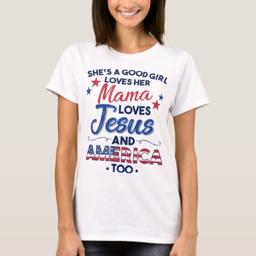 Shes a Good Girl Loves Her Mama Loves Jesus  Ame T_Shirt