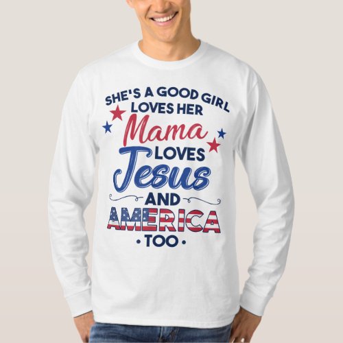 Shes a Good Girl Loves Her Mama Loves Jesus  Ame T_Shirt