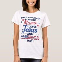 She's a Good Girl Loves Her Mama Loves Jesus & Ame T-Shirt