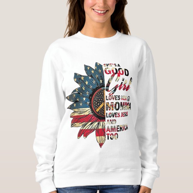 She's A Good Girl Loves Her Momma Jesus & America  Sweatshirt (Front)