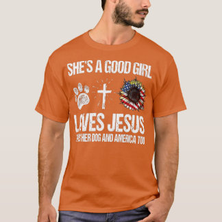 Shes A Good Girl Loves Jesus Loves Her Dog And Ame T-Shirt