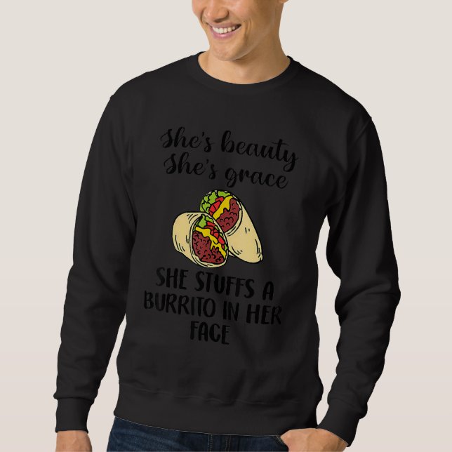 She's Beauty She's Grace She Stuffs A Burrito In H Sweatshirt (Front)