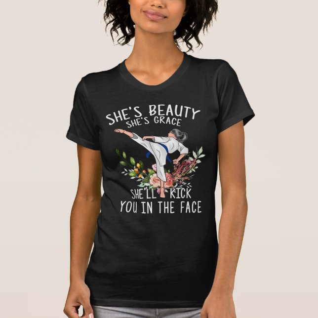 She's Beauty She's Grace She'll Kick You In The Fa T-Shirt (Front)