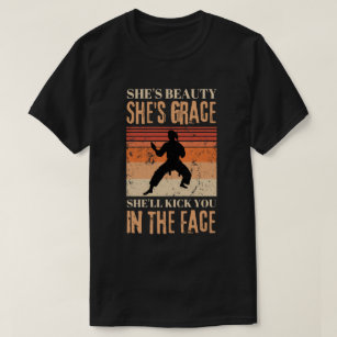 She's Beauty She's Grace She'll Kick You  T-Shirt