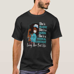 She's Black She's A Queen She's Medical Assistant  T-Shirt