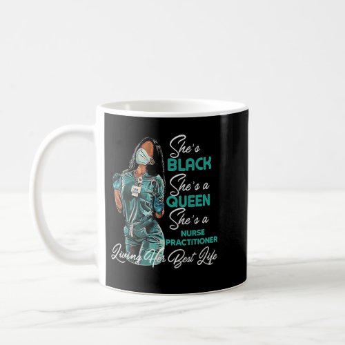 Shes Black Shes a Queen Shes Nurse Practitioner Coffee Mug