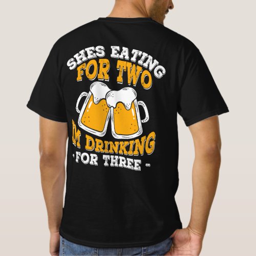 Shes Eating For Two Im Drinking For Three T_Shirt