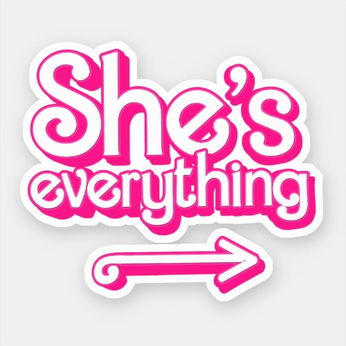 Shes Everything Sticker