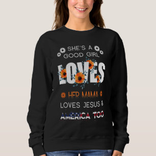 She's Good Girl Loves Her Mama Loves Jesus America Sweatshirt