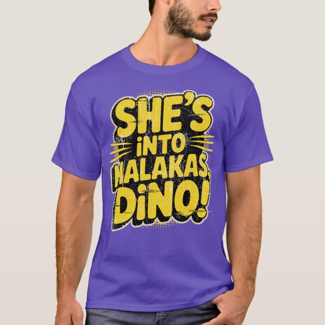 She's Into Malakas, Dino! T-Shirt (Front)