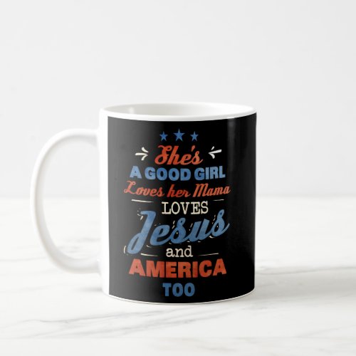 Shes Loves Her Mama Loves Jesus And America Too Coffee Mug