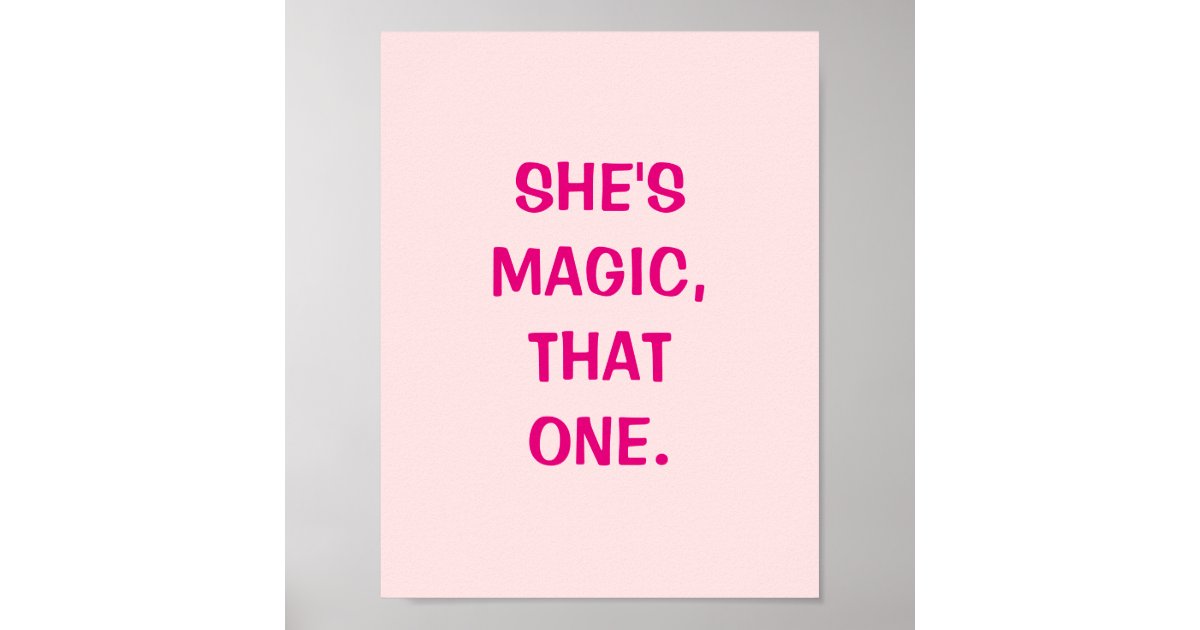 She's Magic, That One Poster | Zazzle