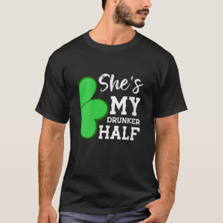 Shes My Drunker Half Funny St Patricks Day Couple T-Shirt