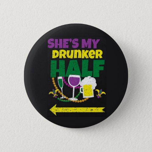 Shes My Drunker Half Mardi Gras Button