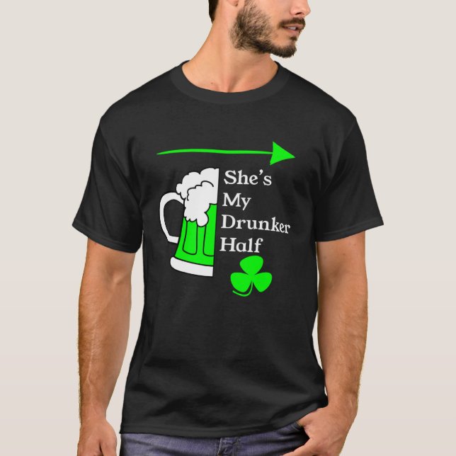 She's My Drunker Half Saint Patrick's Day Couples T-Shirt (Front)